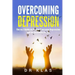 Overcoming Depression: The no.1 Guide on How to Overcome Depression and Be Genuinely Happy