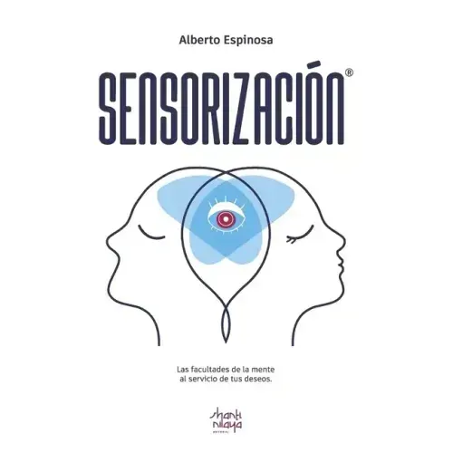 Sensorización: Las facultades de la mente al servicio de tus deseos