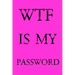 Wtf Is My Password: Keep track of usernames, passwords, web addresses in one easy & organized location - Pink Cover