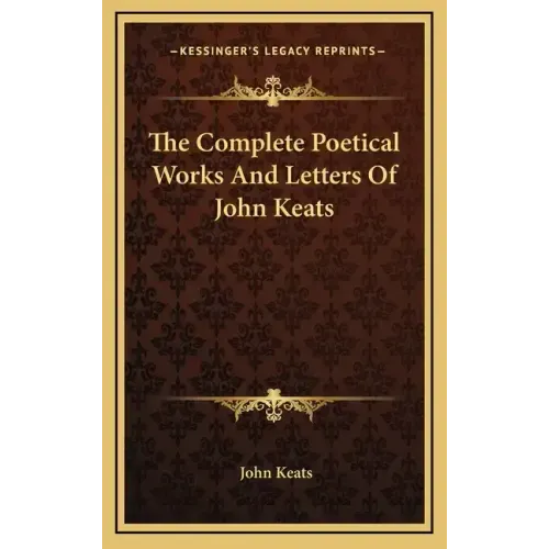 The Complete Poetical Works and Letters of John Keats