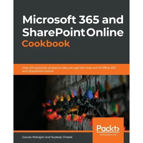 Microsoft 365 and SharePoint Online Cookbook: Over 100 practical recipes to help you get the most out of Office 365 and SharePoint Online