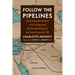 Follow the Pipelines: Uncovering the Mystery of a Lost Spy and the Deadly Politics of the Great Game for Oil