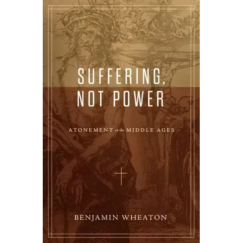 Suffering, Not Power: Atonement in the Middle Ages