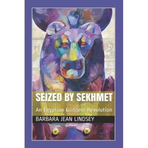 Seized By Sekhmet: An Egyptian Goddess Revolution