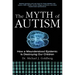 The Myth of Autism: How a Misunderstood Epidemic Is Destroying Our Children, Expanded and Revised Edition