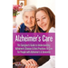 Alzheimer's Care - The Caregiver's Guide to Understanding Alzheimer's Disease & Best Practices to Care for People with Alzheimer's & Dementia