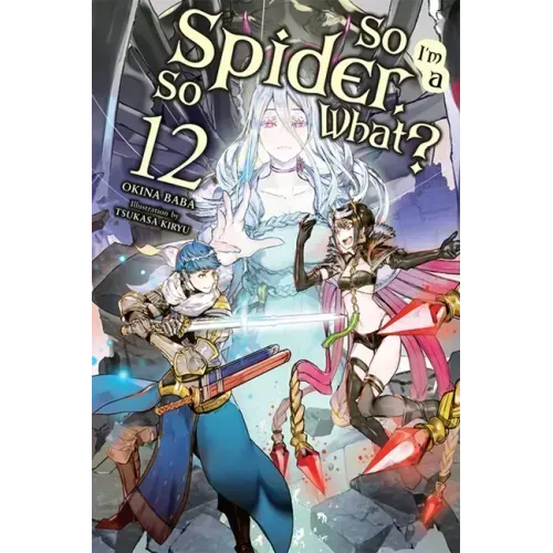 So I'm a Spider, So What?, Vol. 12 (Light Novel): Volume 12