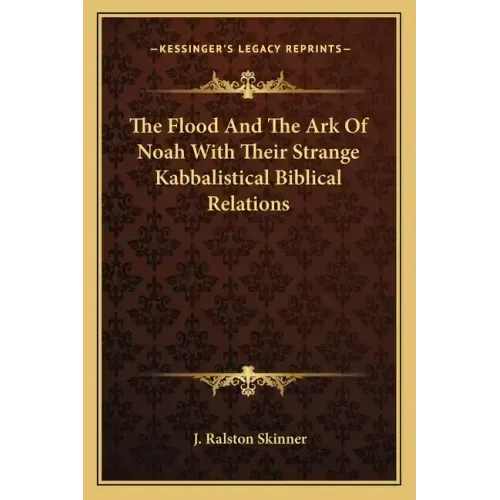 The Flood and the Ark of Noah with Their Strange Kabbalistical Biblical Relations