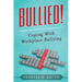 Bullied!: Coping with Workplace Bullying