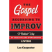 The Gospel According to Improv: A Radical Way of Creative and Spontaneous Living