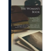 The Woman's Book: Dealing Practically With the Modern Conditions of Home-life, Self-support, Education, Opportunities, and Every-day Pro