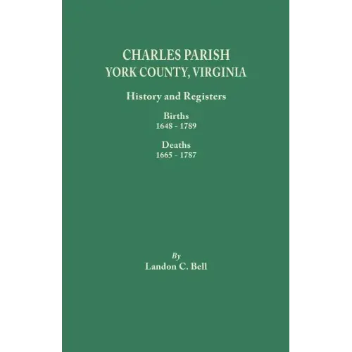 Charles Parish, York County, Virginia. History and Registers: Births 1648-1789, Deaths 1665-1787