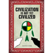 Civilization Is Not Yet Civilized