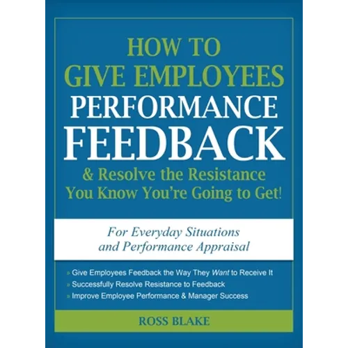 How to Give Employees Performance Feedback & Resolve the Resistance You Know You're Going to Get