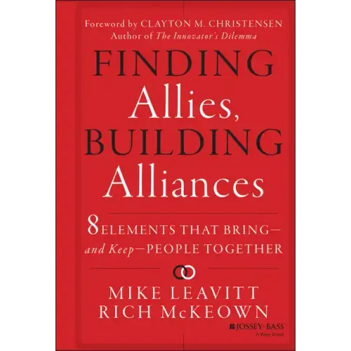 Finding Allies, Building Alliances: 8 Elements That Bring--And Keep--People Together