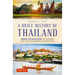 A Brief History of Thailand: Monarchy, War and Resilience: The Fascinating Story of the Gilded Kingdom at the Heart of Asia