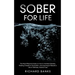 Sober for Life: The Most Effective Guide on How to Achieve Sobriety, Ridding Oneself of Alcoholism, and Learning to Rebuild a Life of
