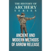 Ancient and Modern Methods of Arrow Release (History of Archery Series)