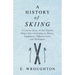 A History of Skiing - A Concise Essay on this Popular Winter Sport Including its History, Equipment, Different Styles and Techniques