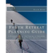 Forum Retreat Planning Guide: A Planning Guide for Forums to Organize and Conduct Effective Retreats