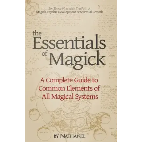 The Essentials of Magick: A Complete Guide to Common Elements of All Magical Systems