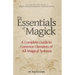 The Essentials of Magick: A Complete Guide to Common Elements of All Magical Systems