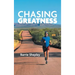 Chasing Greatness: Stories of Passion and Perseverance in Sport and in Life