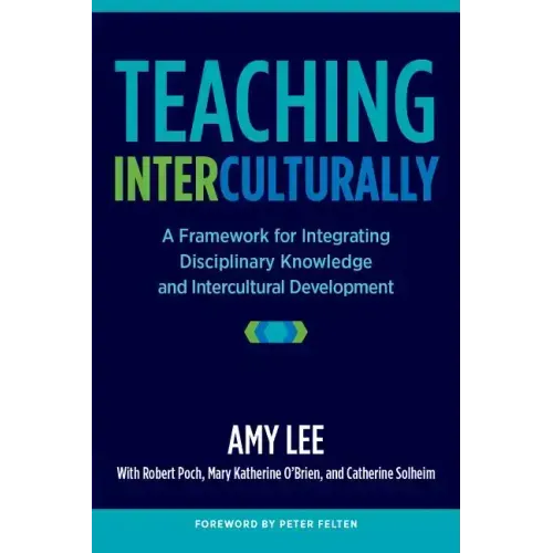 Teaching Interculturally: A Framework for Integrating Disciplinary Knowledge and Intercultural Development