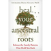 Heal Your Ancestral Roots: Release the Family Patterns That Hold You Back