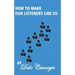 How To Make Our Listeners Like Us