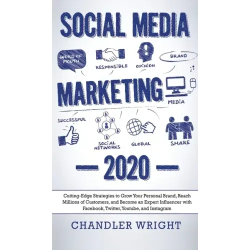 Social Media Marketing: 2020 - Cutting-Edge Strategies to Grow Your Personal Brand, Reach Millions of Customers, and Become an Expert Influenc