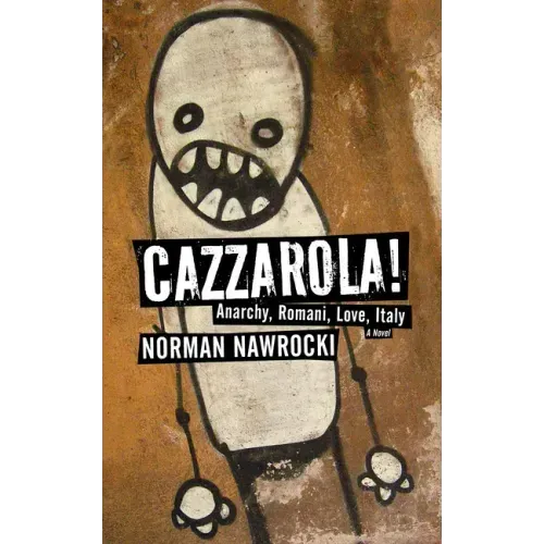 Cazzarola!: Anarchy, Romani, Love, Italy (a Novel)
