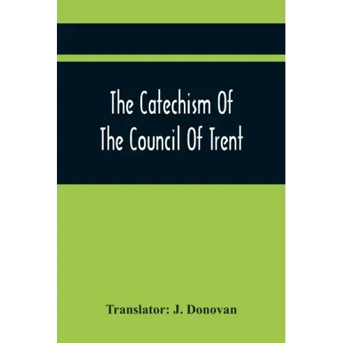 The Catechism Of The Council Of Trent