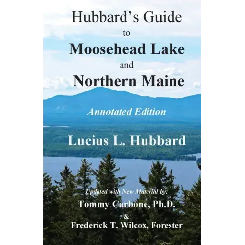 Hubbard's Guide to Moosehead Lake and Northern Maine - Annotated Edition