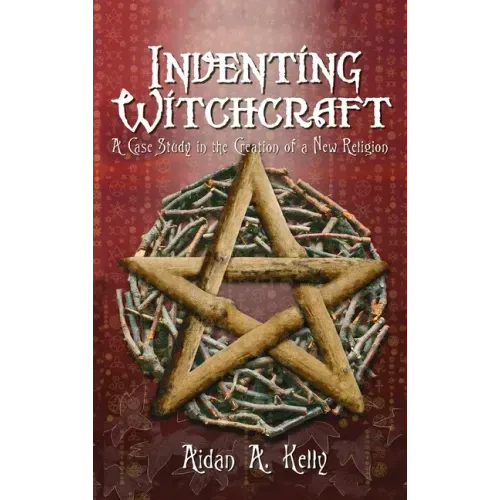 Inventing Witchcraft: A Case Study in the Creation of a New Religion