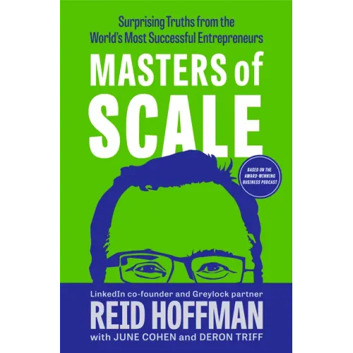 Masters of Scale: Surprising Truths from the World's Most Successful Entrepreneurs