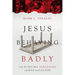 Jesus Behaving Badly: The Puzzling Paradoxes of the Man from Galilee