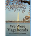 We Were Vagabonds: Sequel to Father Was A Caveman