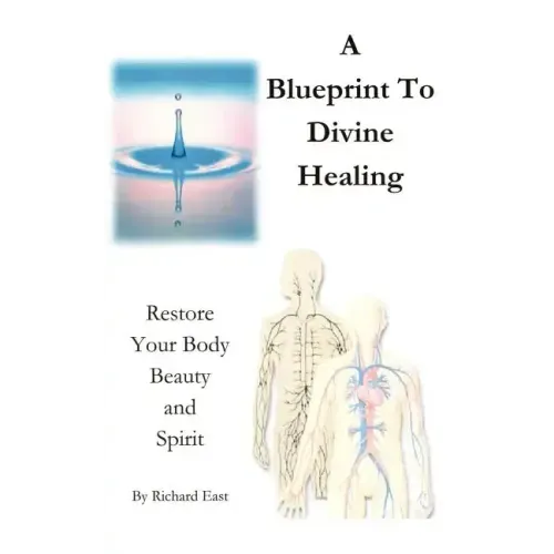 A Blueprint to Divine Healing: Restore Your Body, Beauty & Spirit