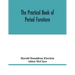 The practical book of period furniture, treating of furniture of the English, American colonial and post-colonial and principal French periods