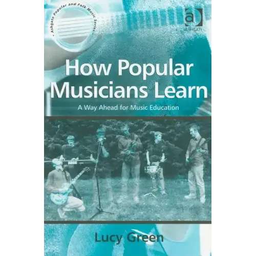 How Popular Musicians Learn: A Way Ahead for Music Education