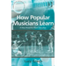 How Popular Musicians Learn: A Way Ahead for Music Education