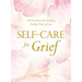 Self-Care for Grief: 100 Practices for Healing During Times of Loss