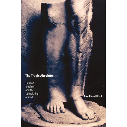The Tragic Absolute: German Idealism and the Languishing of God