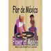 Flor de México: Flower of Mexico