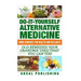 Home Remedies: Do It Yourself Alternative Medicine