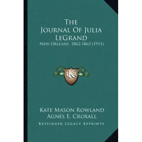 The Journal of Julia Legrand: New Orleans, 1862-1863 (1911)