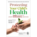 Protecting Your Child's Health: Expert Answers to Urgent Environmental Questions