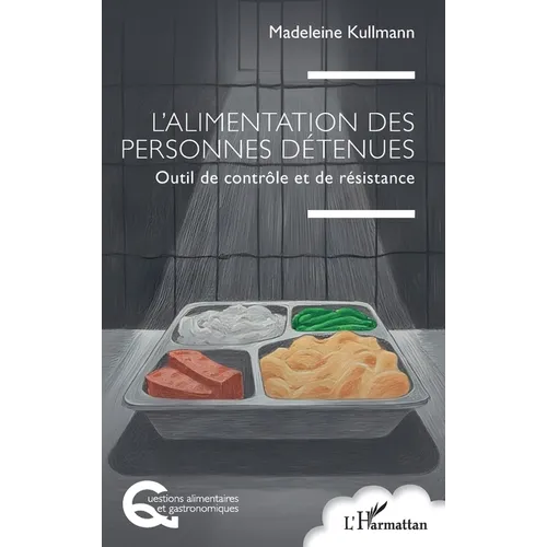 L'alimentation des personnes détenues: Outil de contrôle et de résistance