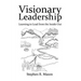 Visionary Leadership: Learning to Lead from the Inside Out